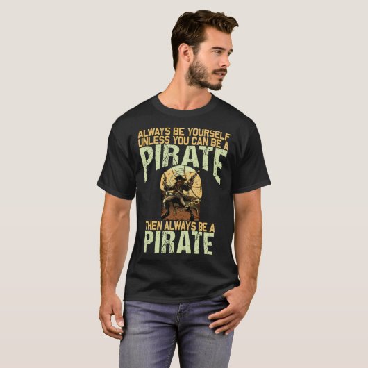 Always be yourself unless you can be a pirate tシャツ (正面フル)