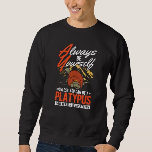 Always be yourself Unless you can be a Platypus  スウェットシャツ (正面)