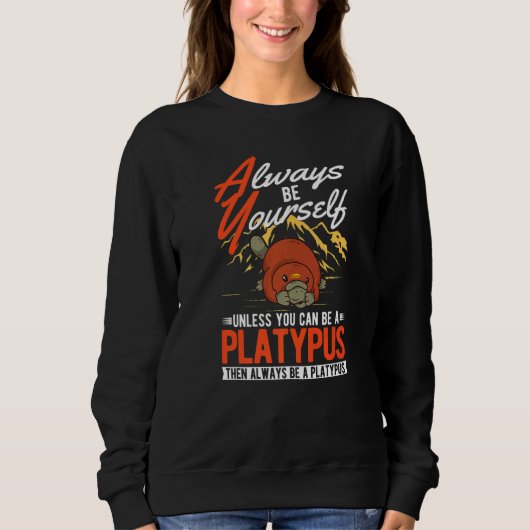 Always be yourself Unless you can be a Platypus  スウェットシャツ (正面)