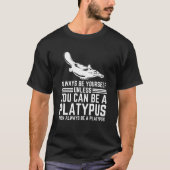 Always Be Yourself Unless You Can Be A Platypus Tシャツ (正面)