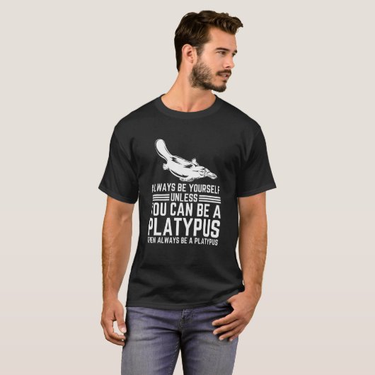 Always Be Yourself Unless You Can Be A Platypus Tシャツ (正面フル)