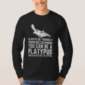 Always Be Yourself Unless You Can Be A Platypus Tシャツ (正面)