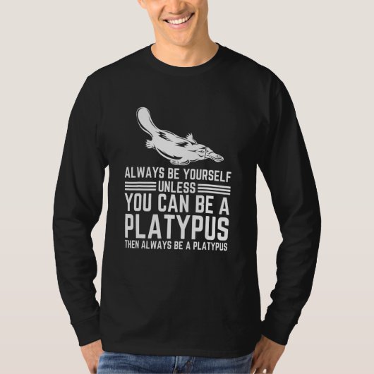 Always Be Yourself Unless You Can Be A Platypus Tシャツ (正面)