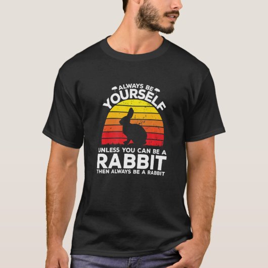 Always Be Yourself Unless You Can Be A Rabbit   Tシャツ (正面)