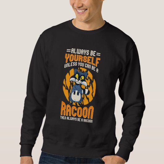 Always Be Yourself Unless You Can Be A Racoon 6 スウェットシャツ (正面)