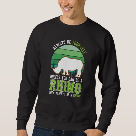 Always be yourself Unless you can be a Rhino スウェットシャツ (正面)