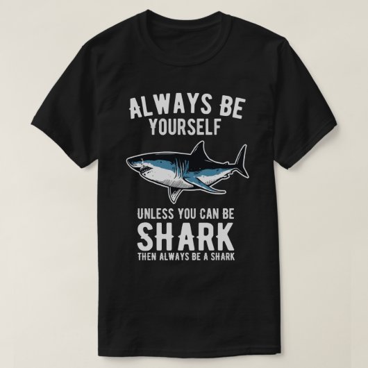 Always Be Yourself Unless You Can Be A Shark 14 Tシャツ (デザイン正面)