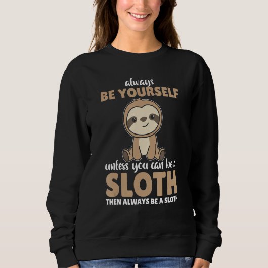 Always Be Yourself Unless You Can Be A Sloth cute スウェットシャツ (正面)