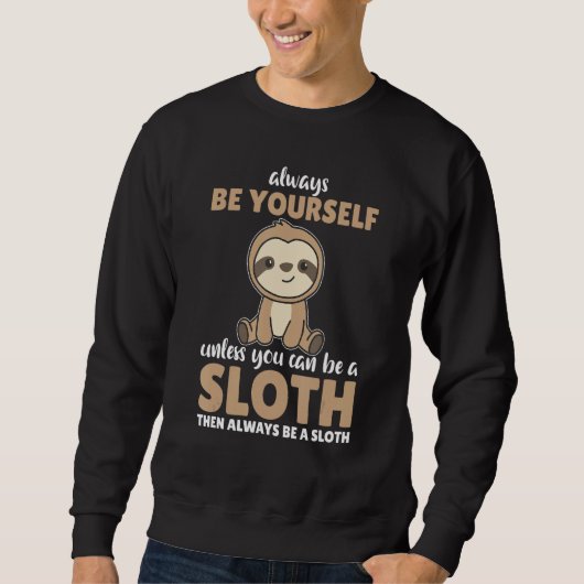 Always Be Yourself Unless You Can Be A Sloth cute スウェットシャツ (正面)