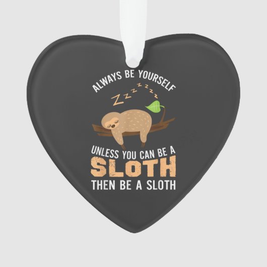 Always Be Yourself Unless You Can Be A Sloth Funny オーナメント (正面)