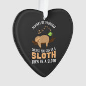 Always Be Yourself Unless You Can Be A Sloth Funny オーナメント (正面)