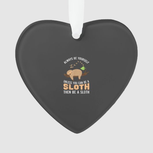 Always Be Yourself Unless You Can Be A Sloth Funny オーナメント (正面)