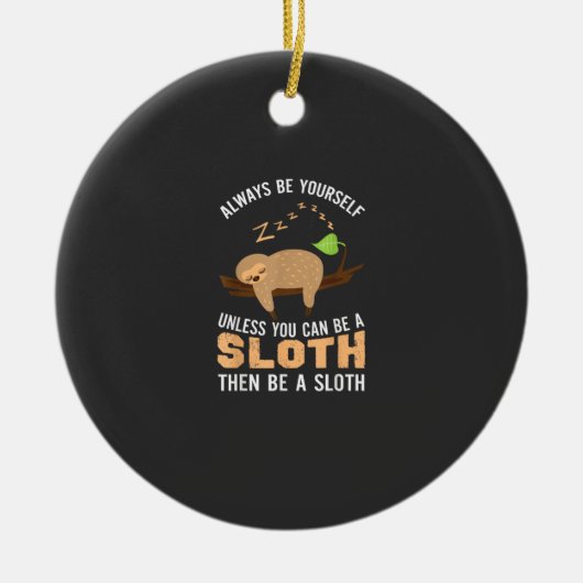 Always Be Yourself Unless You Can Be A Sloth Funny セラミックオーナメント (正面)