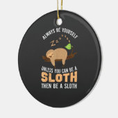 Always Be Yourself Unless You Can Be A Sloth Funny セラミックオーナメント (左)
