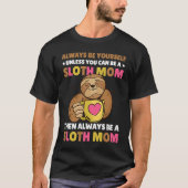 Always be yourself unless you can be a Sloth Mom t Tシャツ (正面)