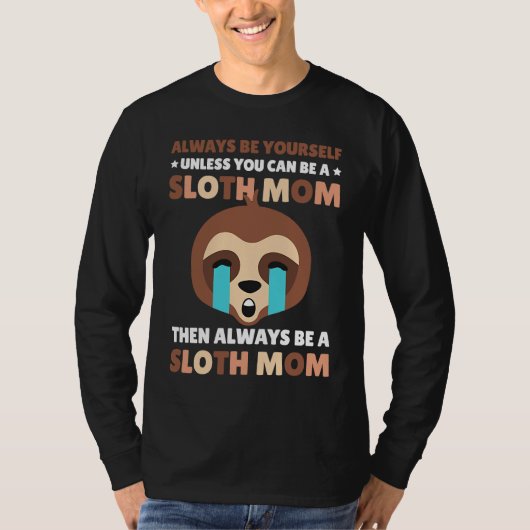 Always be yourself unless you can be a Sloth Mom t Tシャツ (正面)