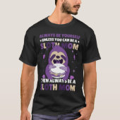 Always be yourself unless you can be a Sloth Mom t Tシャツ (正面)
