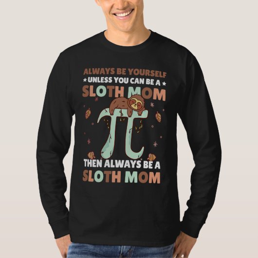 Always be yourself unless you can be a Sloth Mom t Tシャツ (正面)