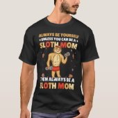 Always be yourself unless you can be a Sloth Mom t Tシャツ (正面)