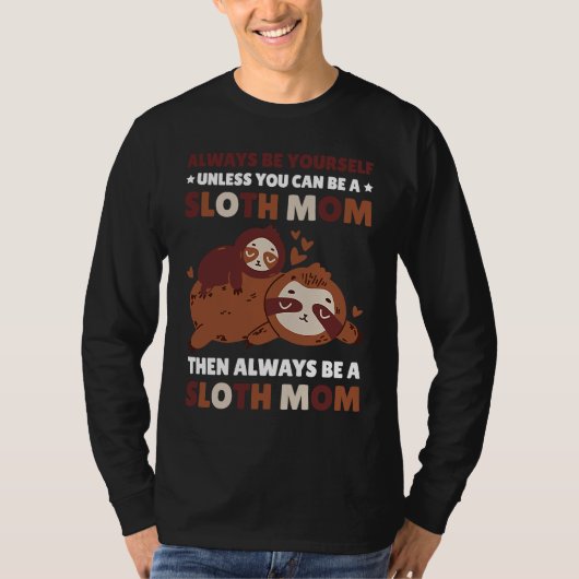 Always be yourself unless you can be a Sloth Mom t Tシャツ (正面)