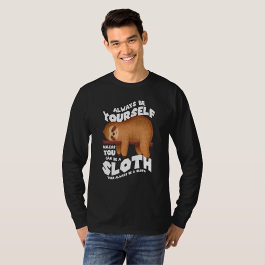 Always be yourself unless you can be a sloth tシャツ (正面フル)