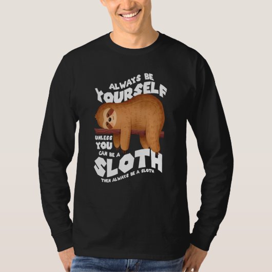 Always be yourself unless you can be a sloth tシャツ (正面)