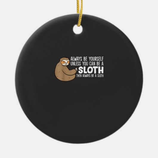 Always Be Yourself Unless You Can Be A Sloth T-Shi セラミックオーナメント (正面)