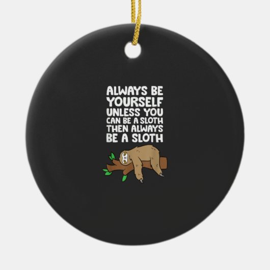 Always Be Yourself Unless You Can Be A Sloth T-Shi セラミックオーナメント (正面)
