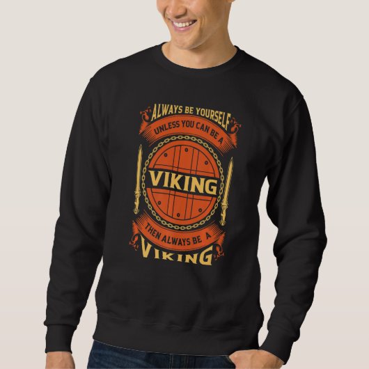 Always Be Yourself Unless You Can Be A Viking   スウェットシャツ (正面)