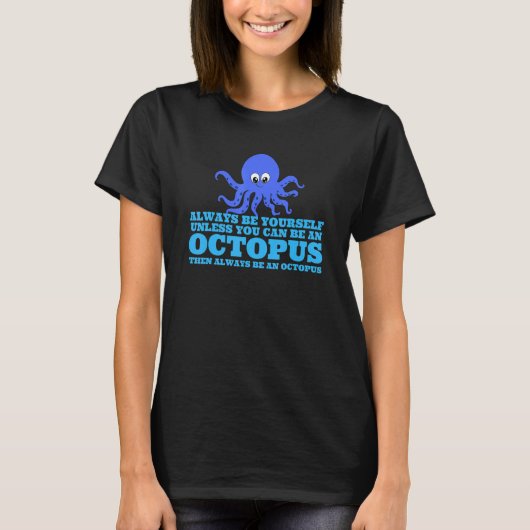 Always Be Yourself Unless You Can Be An Octopus 3 Tシャツ (正面)