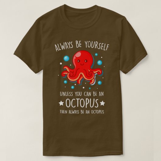 Always Be yourself unless you can be Octopus Funny Tシャツ (デザイン正面)