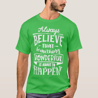 Always believe that something wonderful Motivation Tシャツ