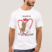 Always Better Together – Cute Cat Love Valentine  Tシャツ (正面)