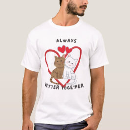 Always Better Together – Cute Cat Love Valentine  Tシャツ