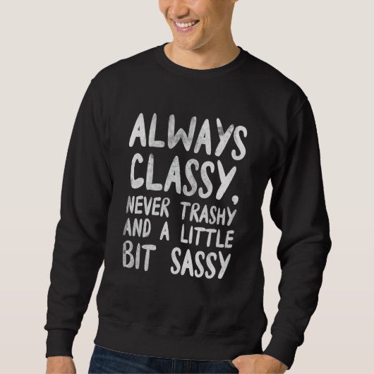 Always Classy Never Trashy And A Little Bit Sassy スウェットシャツ (正面)