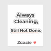 Always Cleaning Still Not Done Funny sticker シール (シート)