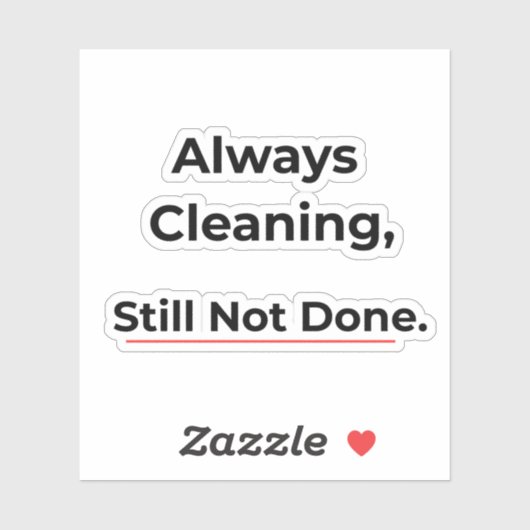 Always Cleaning Still Not Done Funny sticker シール (シート)