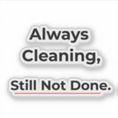 Always Cleaning Still Not Done Funny sticker シール (正面)