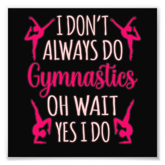Always Do Gymnastics Gymnast Gymnastic Sports Love フォトプリント (正面)