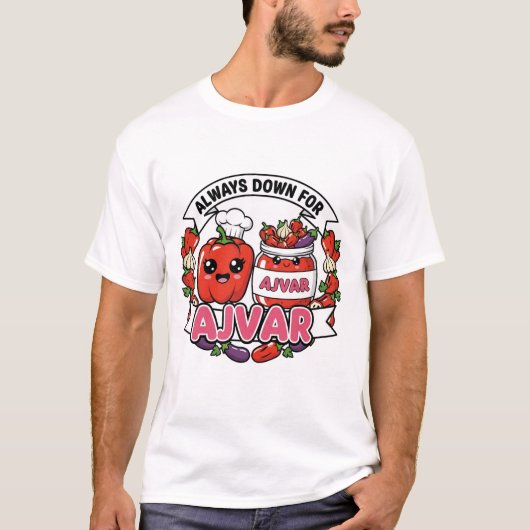 Always down for Ajvar  Tシャツ (正面)