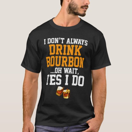 Always Drink Bourbon Sayings Tシャツ (正面)