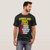 Always Give 100 At Work Monday Through Friday Tシャツ (正面フル)
