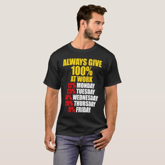 Always Give 100 At Work Monday Through Friday Tシャツ (正面フル)
