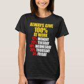 Always Give 100 At Work Monday Through Friday Tシャツ (正面)