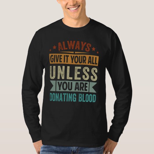 Always Give It Your All Unless You Are Donating Bl Tシャツ (正面)