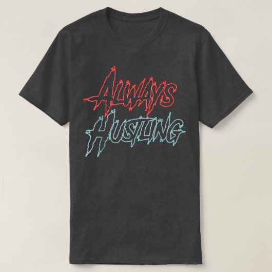 Always Hustling Shirt、Hustle Motivation、Push Har Tシャツ (デザイン正面)