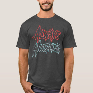 Always Hustling Shirt、Hustle Motivation、Push Har Tシャツ