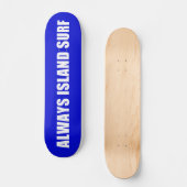 ALWAYS ISLAND SURF Skateboard deck スケートボード (正面)