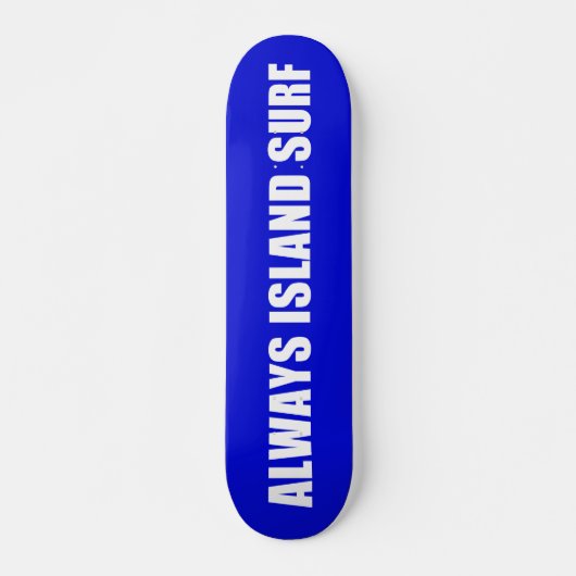 ALWAYS ISLAND SURF Skateboard deck スケートボード (正面)