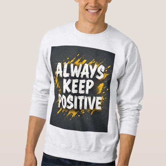 Always Keep Positive Motivational Quote Sweatshirt スウェットシャツ (正面)